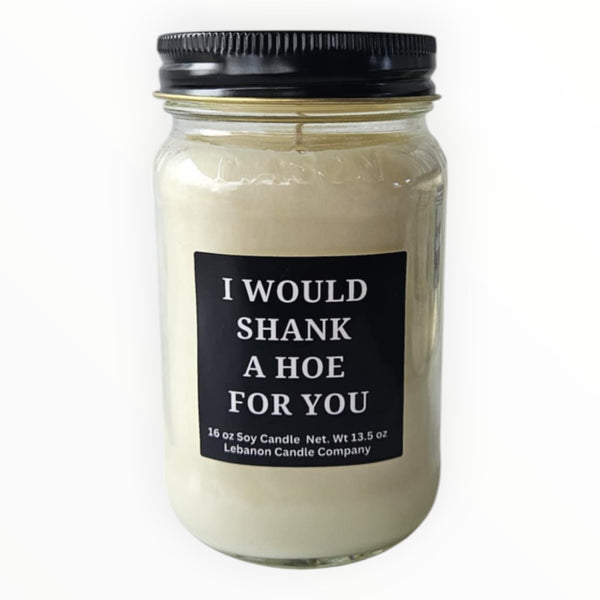 Funny I Would Shank A Hoe For You Candle